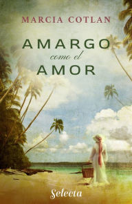 Title: Amargo como el amor, Author: Marcia Cotlan