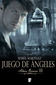 Title: Juego de ángeles (Almas Oscuras 3): Almas oscuras III, Author: María Martínez