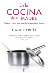 Title: En la cocina de mi madre: Recetas y trucos para recordar los sabores de siempre, Author: Dani Garcia