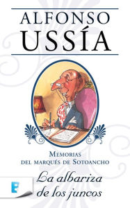 Title: La albariza de los juncos (Marqués de Sotoancho): Memorias del marqués de Sotoancho I, Author: Alfonso Ussía