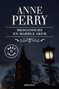 Title: Medianoche en Marble Arch (Inspector Thomas Pitt 28), Author: Anne Perry