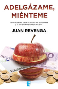 Title: Adelgázame, miénteme, Author: Juan Revenga