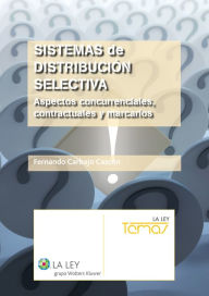 Title: Sistemas de distribución selectiva: Aspectos concurrenciales, contractuales y marcarios, Author: Fernando Carbajo Cascón Carbajo Cascón