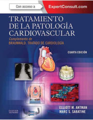 Title: Tratamiento de la patología cardiovascular + ExpertConsult: Complemento de Braunwald. Tratado de Cardiología, Author: Elliott M. Antman