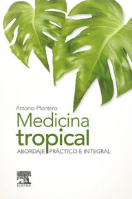 Title: Medicina tropical: Abordaje práctico e integral, Author: Antonio Montero