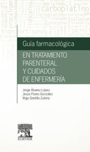 Title: Guía farmacológica en tratamiento parenteral y cuidados de enfermería, Author: Jorge Álvarez López