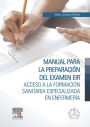 Manual para la preparación del examen EIR: Acceso a la Formación Sanitaria Especializada en Enfermería