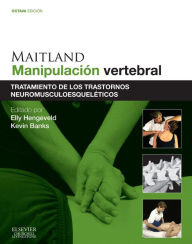 Title: Maitland. Manipulación vertebral: Tratamiento de los trastornos neuromusculoesqueléticos, Author: Elly Hengeveld MSc