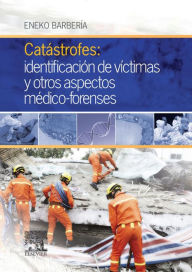 Title: Catástrofes: identificación de víctimas y otros aspectos médico-forenses: Aspectos teórico-prácticos, Author: Eneko Barbería Marcalain