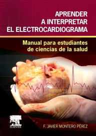 Title: Aprender a interpretar el electrocardiograma: Manual para estudiantes de ciencias de la salud, Author: F. Javier Montero Pérez