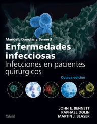 Title: Mandell, Douglas y Bennett. Enfermedades infecciosas. Infecciones en pacientes quirúrgicos, Author: John E. Bennett MD