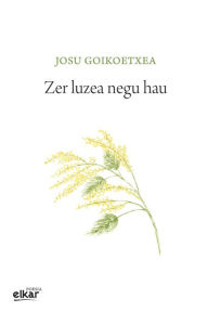 Title: Zer luzea negu hau, Author: Josu Goikoetxea Gezuraga