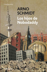 Title: Los hijos de Nobodaddy, Author: Arno Schmidt