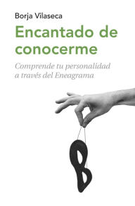 Title: Encantado de conocerme: Comprende tu personalidad a través de Eneagrama, Author: Borja Vilaseca