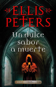 Title: Un dulce sabor a muerte (Fray Cadfael 1), Author: Ellis Peters