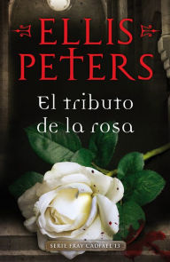 Title: El tributo de la rosa (Fray Cadfael 13), Author: Ellis Peters