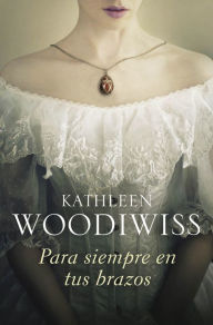 Title: Para siempre en tus brazos, Author: Kathleen E. Woodiwiss