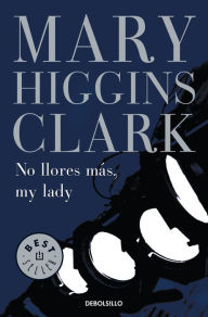 Title: No llores más, my lady (Weep No More My Lady), Author: Mary Higgins Clark