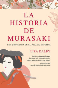 Title: La historia de Murasaki: Una cortesana en el Palacio Imperial, Author: Liza Dalby