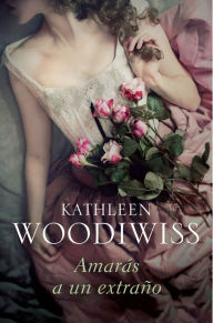 Title: Amarás a un extraño, Author: Kathleen E. Woodiwiss