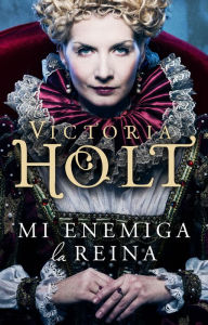 Title: Mi enemiga la reina, Author: Victoria Holt