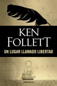 Title: Un lugar llamado libertad (A Place Called Freedom), Author: Ken Follett