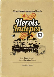 Title: Herois indepes: Els veritables impulsors del Procés, Author: Jordi Calvís