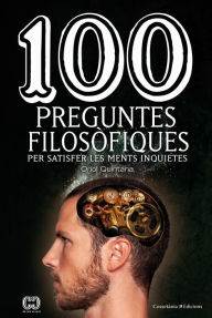 Title: 100 preguntes filosòfiques: Per satisfer les ments inquietes, Author: Oriol Quintana