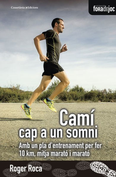 Camí cap a un somni: Amb un pla d'entrenament per fer 10 km, mitja marató i marató