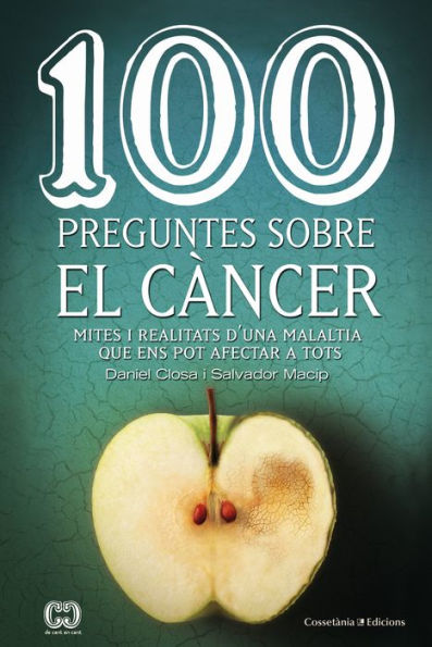 100 preguntes sobre el càncer: Mites i realitats d'una malaltia que ens pot afectar a tots