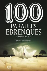 Title: 100 paraules ebrenques: Agafades al vol, Author: Teresa Tort Videllet