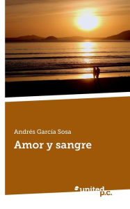 Title: Amor y sangre, Author: Andr s Garc a Sosa