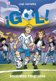 Title: ¡Gol! 19 - Amistades peligrosas, Author: Luigi Garlando
