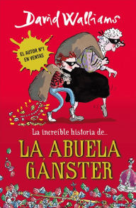 Title: La increíble historia de... la abuela gánster (Gangsta Granny), Author: David Walliams