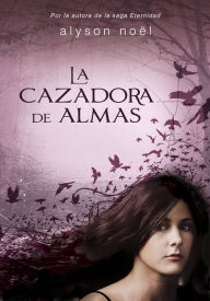 Title: La cazadora de almas (Fated: Soul Seekers Series #1), Author: Alyson Noël