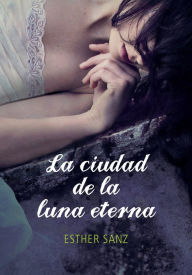 Title: La ciudad de la luna eterna (El bosque 3), Author: Esther Sanz