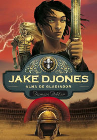 Title: Alma de gladiador (Jake Djones 2), Author: Damian Dibben