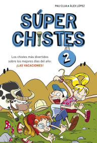 Title: Súper Chistes 2 - Los chistes más divertidos sobre los mejores días del año: ¡LAS VACACIONES!: Libro de chistes para niños y niñas, Author: Pau Clua