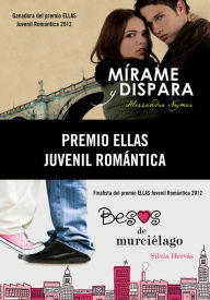 Title: Premio Ellas Juvenil Romántica 2012 (pack 2 novelas): Mírame y dispara Besos de murciélago, Author: Silvia Hervas