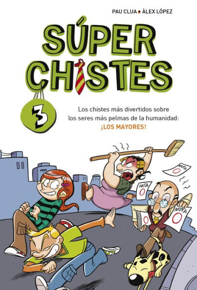 Súper Chistes 3 - Los chistes más divertidos sobre los seres más pelmas de la humanidad: ¡LOS MAYORES!: Libro de chistes para niños y niñas