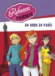 Title: Un robo en París (Rebecca & Friends 1), Author: Roberto Pavanello