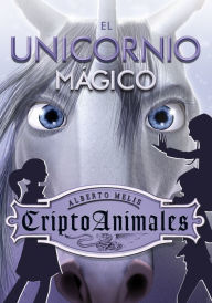 Title: El unicornio mágico (Serie CriptoAnimales 4), Author: Alberto Melis