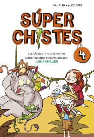Title: Súper Chistes 4 - Los chistes más alucinantes sobre nuestros mejores amigos: ¡LOS ANIMALES!: Libro de chistes para niños y niñas, Author: Pau Clua