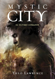 Title: El último corazón (Mystic City 2), Author: Theo Lawrence