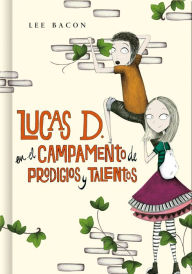 Title: Lucas D. en el campamento de prodigios y talentos (Lucas D. 2), Author: Lee Bacon