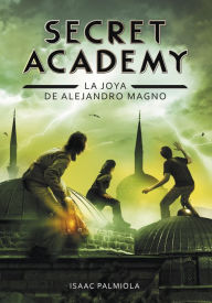 Title: La joya de Alejandro Magno (Secret Academy 2), Author: Isaac Palmiola
