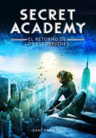 Title: El retorno de los Escorpiones (Secret Academy 3), Author: Isaac Palmiola