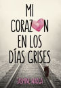 Mi corazón en los días grises / My Heart and Other Black Holes