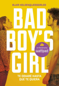 Title: Te odiaré hasta que te quiera (Bad Boy's Girl 1), Author: Blair Holden