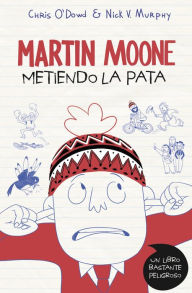 Title: Metiendo la pata (Martin Moone 1), Author: Chris O'Dowd